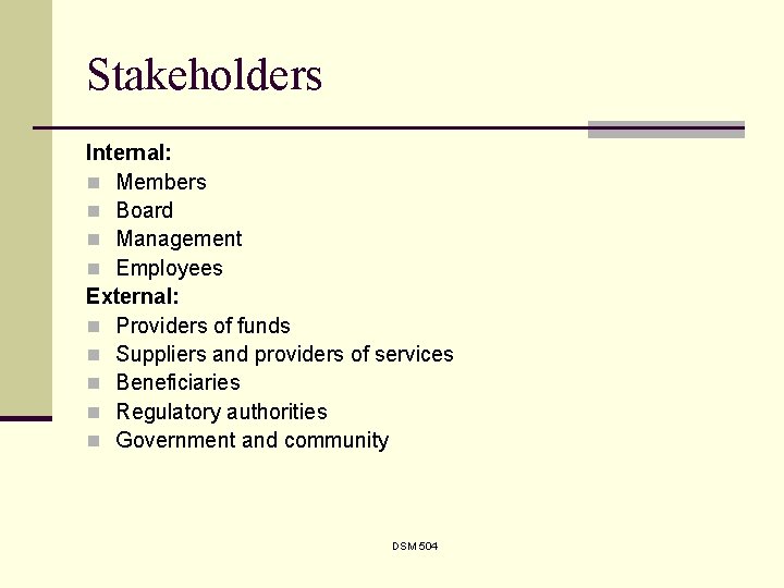 Stakeholders Internal: n Members n Board n Management n Employees External: n Providers of