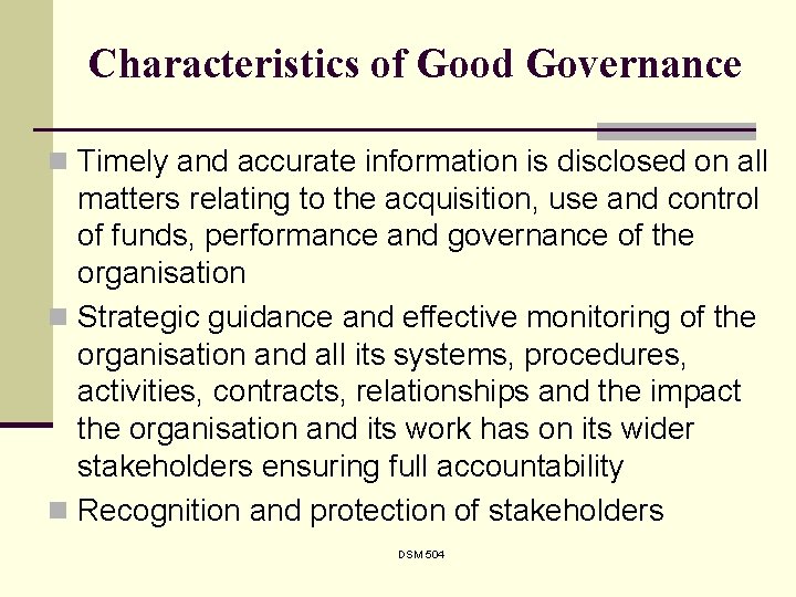 Characteristics of Good Governance n Timely and accurate information is disclosed on all matters