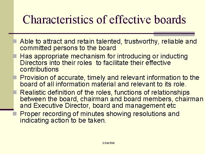 Characteristics of effective boards n Able to attract and retain talented, trustworthy, reliable and