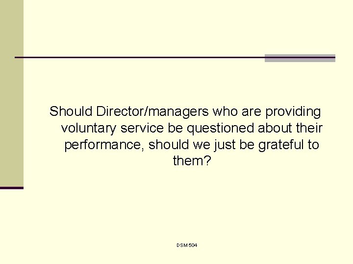 Should Director/managers who are providing voluntary service be questioned about their performance, should we