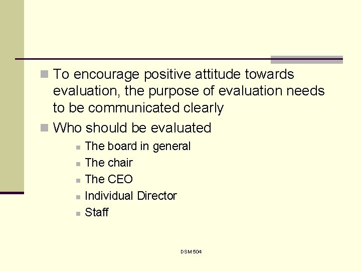 n To encourage positive attitude towards evaluation, the purpose of evaluation needs to be