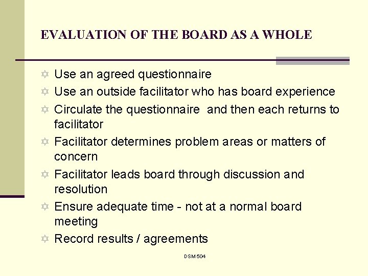 EVALUATION OF THE BOARD AS A WHOLE Y Use an agreed questionnaire Y Use