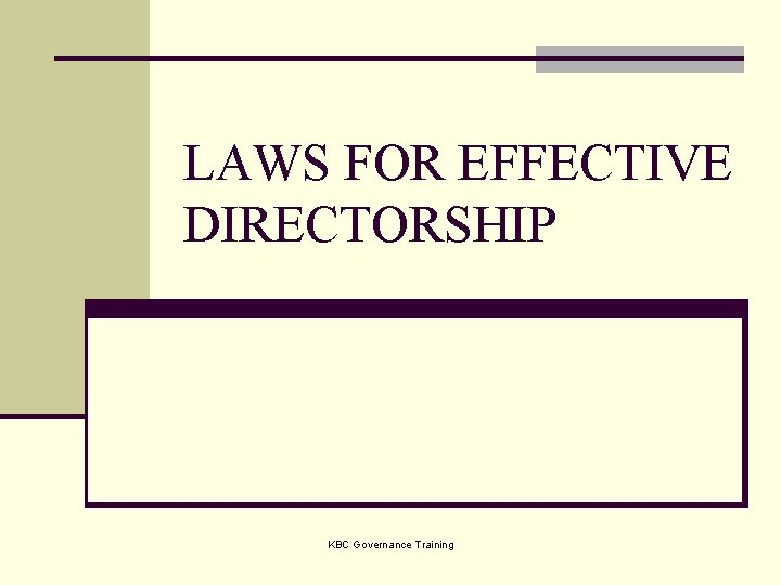 LAWS FOR EFFECTIVE DIRECTORSHIP KBC Governance Training 