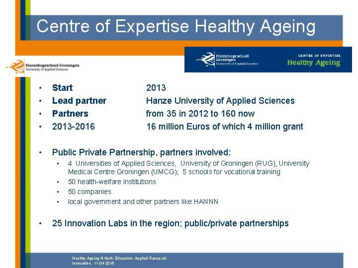 Centre of Expertise Healthy Ageing • • Start Lead partner Partners 2013 -2016 •