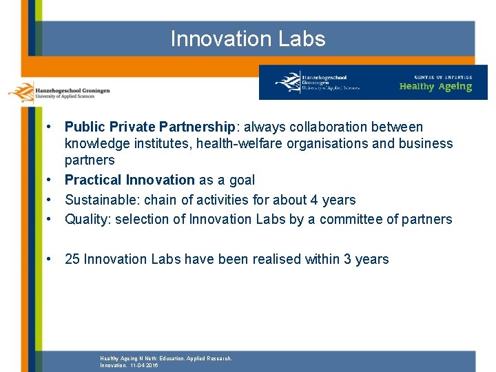 Innovation Labs • Public Private Partnership: always collaboration between knowledge institutes, health-welfare organisations and