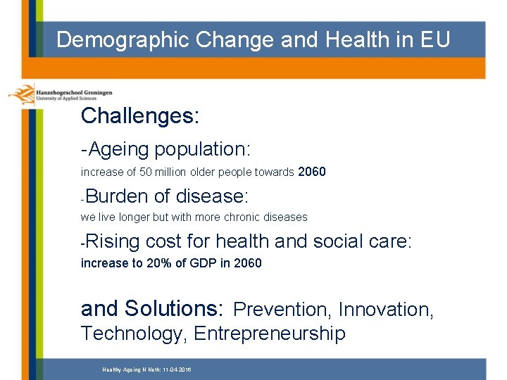 Demographic Change and Health in EU Challenges: -Ageing population: increase of 50 million older