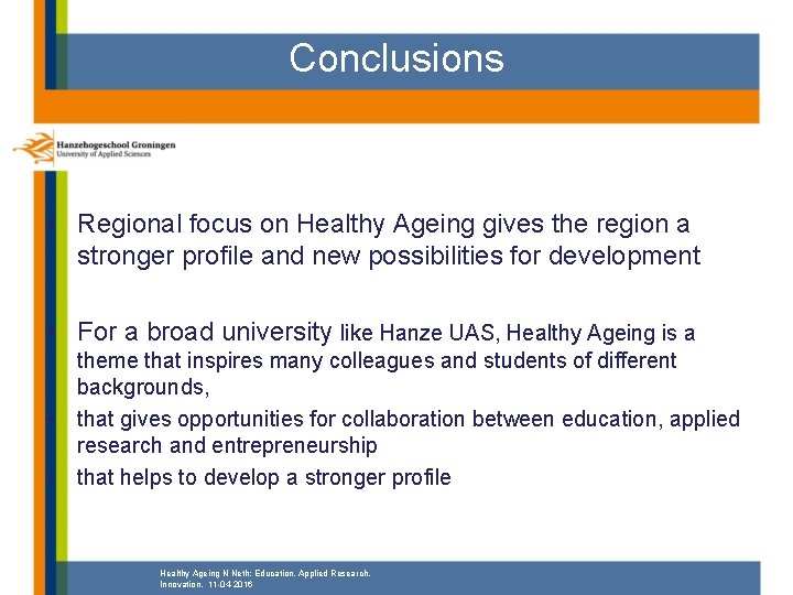 Conclusions • Regional focus on Healthy Ageing gives the region a stronger profile and