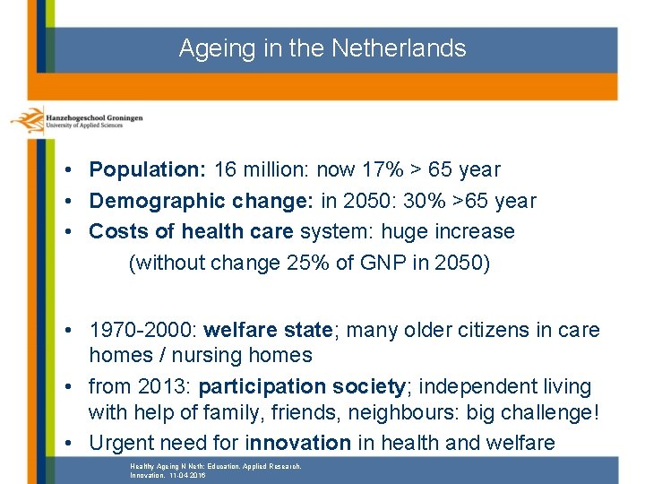 Ageing in the Netherlands • Population: 16 million: now 17% > 65 year •