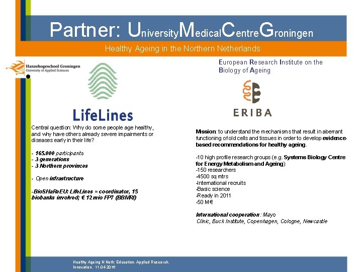 Partner: University. Medical. Centre. Groningen Healthy Ageing in the Northern Netherlands European Research Institute