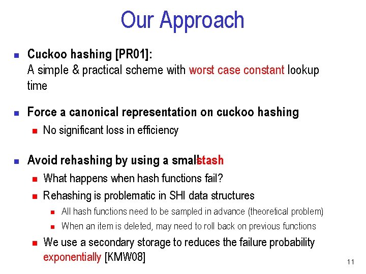 Our Approach n n Cuckoo hashing [PR 01]: A simple & practical scheme with