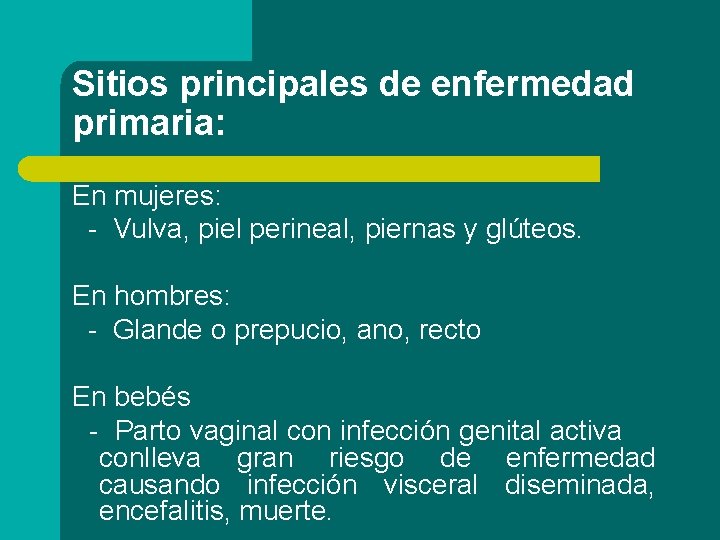 Sitios principales de enfermedad primaria: En mujeres: - Vulva, piel perineal, piernas y glúteos.