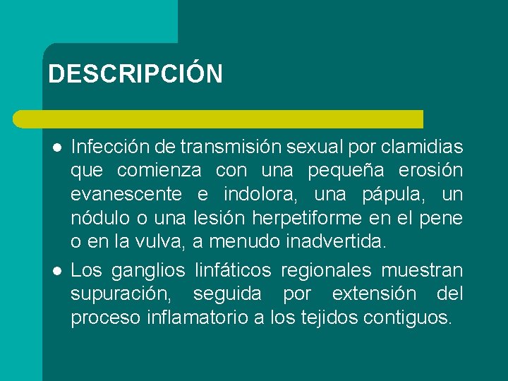 DESCRIPCIÓN l l Infección de transmisión sexual por clamidias que comienza con una pequeña