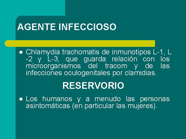 AGENTE INFECCIOSO l Chlamydia trachomatis de inmunotipos L-1, L -2 y L-3, que guarda