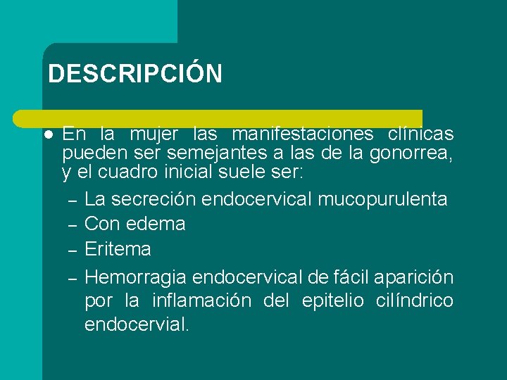 DESCRIPCIÓN l En la mujer las manifestaciones clínicas pueden ser semejantes a las de