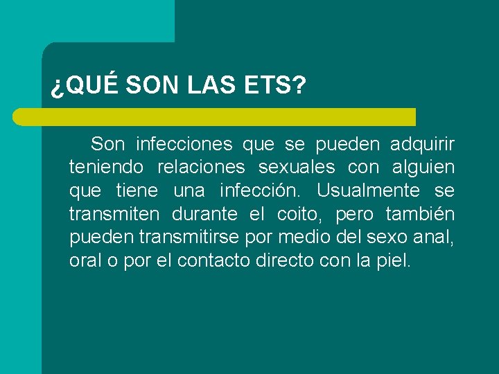 ¿QUÉ SON LAS ETS? Son infecciones que se pueden adquirir teniendo relaciones sexuales con