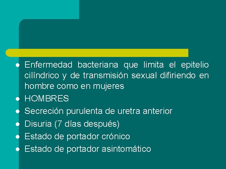 l l l Enfermedad bacteriana que limita el epitelio cilíndrico y de transmisión sexual