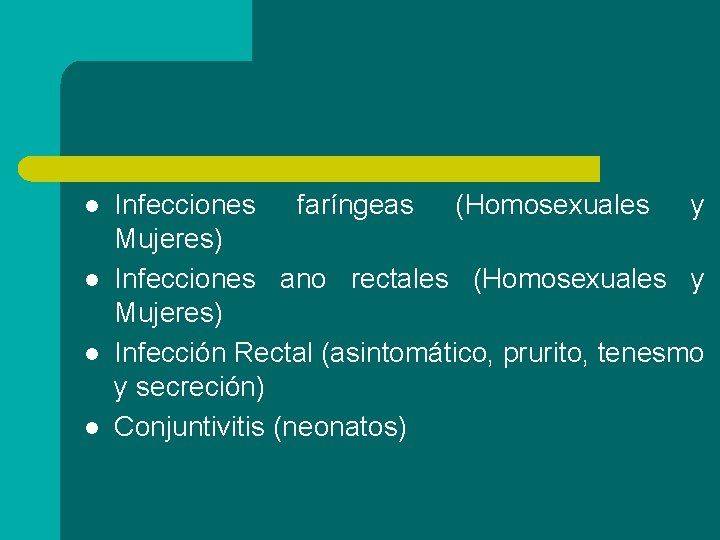 l l Infecciones faríngeas (Homosexuales y Mujeres) Infecciones ano rectales (Homosexuales y Mujeres) Infección