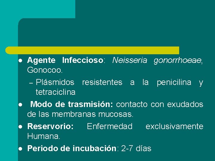 l l Agente Infeccioso: Neisseria gonorrhoeae, Gonocoo. – Plásmidos resistentes a la penicilina y