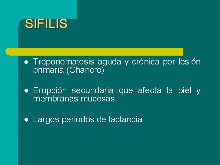 SIFILIS l Treponematosis aguda y crónica por lesión primaria (Chancro) l Erupción secundaria que