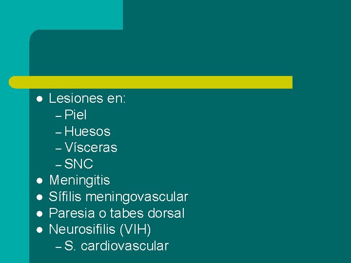 l l l Lesiones en: – Piel – Huesos – Vísceras – SNC Meningitis