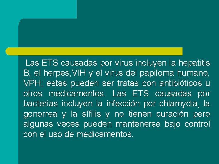 Las ETS causadas por virus incluyen la hepatitis B, el herpes, VIH y el