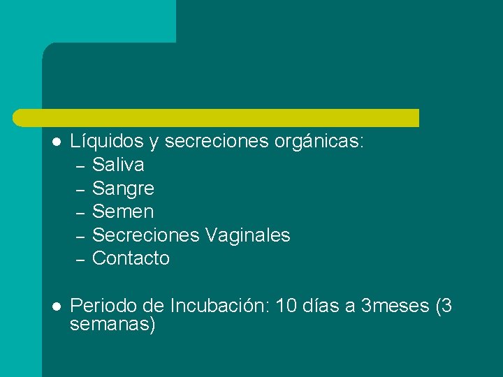 l Líquidos y secreciones orgánicas: – Saliva – Sangre – Semen – Secreciones Vaginales