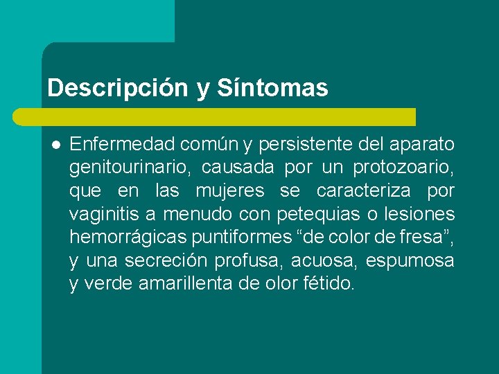 Descripción y Síntomas l Enfermedad común y persistente del aparato genitourinario, causada por un