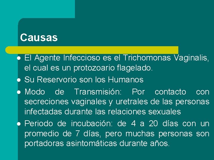 Causas l l El Agente Infeccioso es el Trichomonas Vaginalis, el cual es un