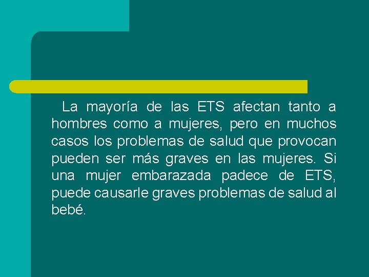 La mayoría de las ETS afectan tanto a hombres como a mujeres, pero en