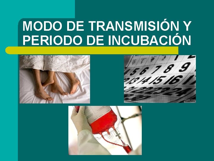 MODO DE TRANSMISIÓN Y PERIODO DE INCUBACIÓN 