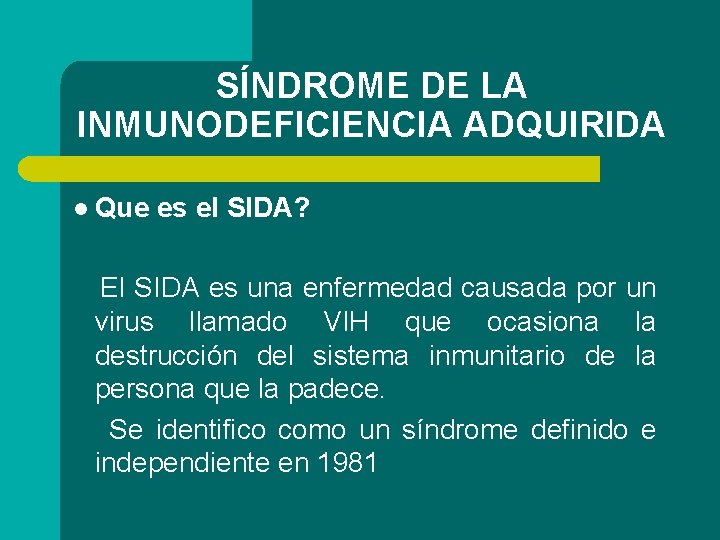 SÍNDROME DE LA INMUNODEFICIENCIA ADQUIRIDA l Que es el SIDA? El SIDA es una