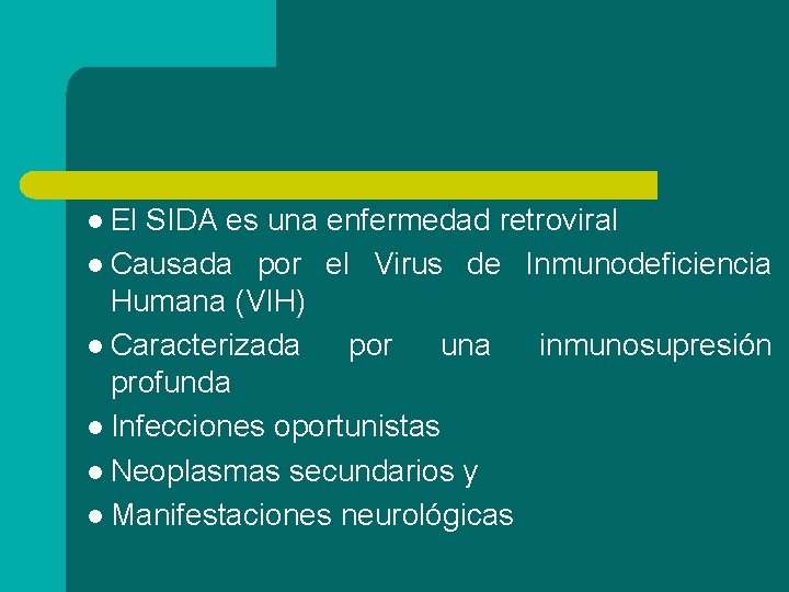 l El SIDA es una enfermedad retroviral l Causada por el Virus de Inmunodeficiencia