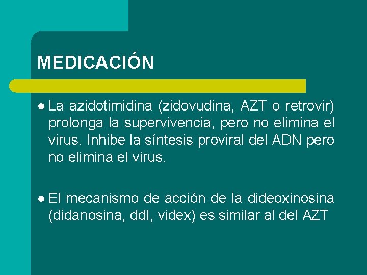 MEDICACIÓN l La azidotimidina (zidovudina, AZT o retrovir) prolonga la supervivencia, pero no elimina