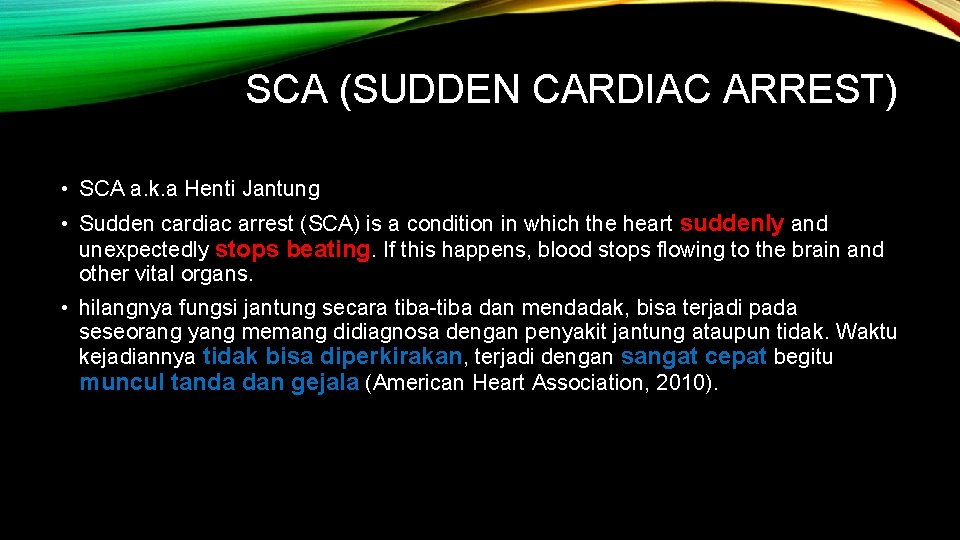 SCA (SUDDEN CARDIAC ARREST) • SCA a. k. a Henti Jantung • Sudden cardiac