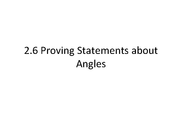 2. 6 Proving Statements about Angles 