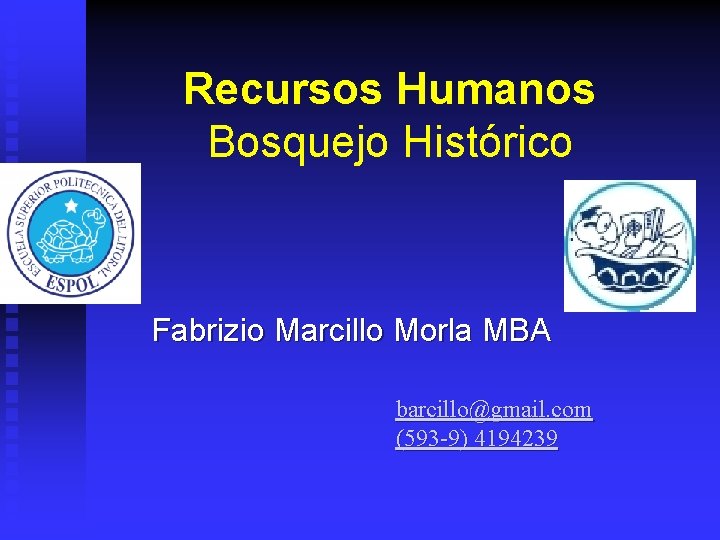 Recursos Humanos Bosquejo Histórico Fabrizio Marcillo Morla MBA barcillo@gmail. com (593 -9) 4194239 
