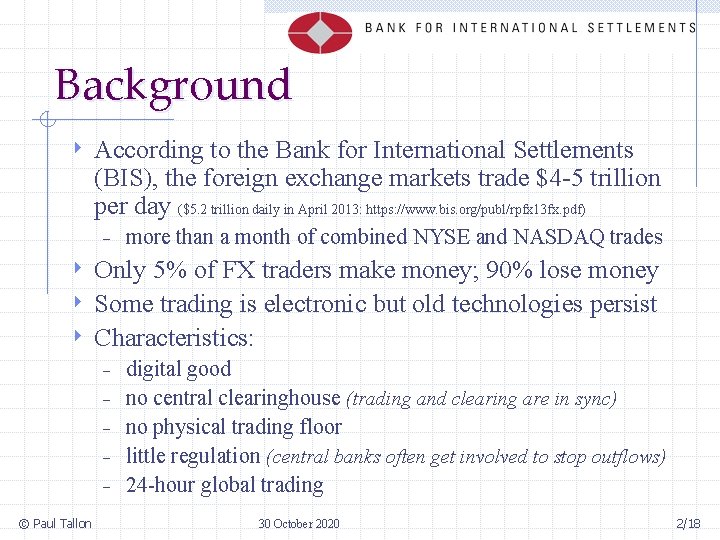 Background 4 According to the Bank for International Settlements (BIS), the foreign exchange markets