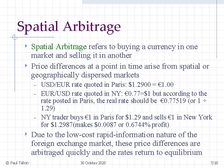 Spatial Arbitrage refers to buying a currency in one market and selling it in