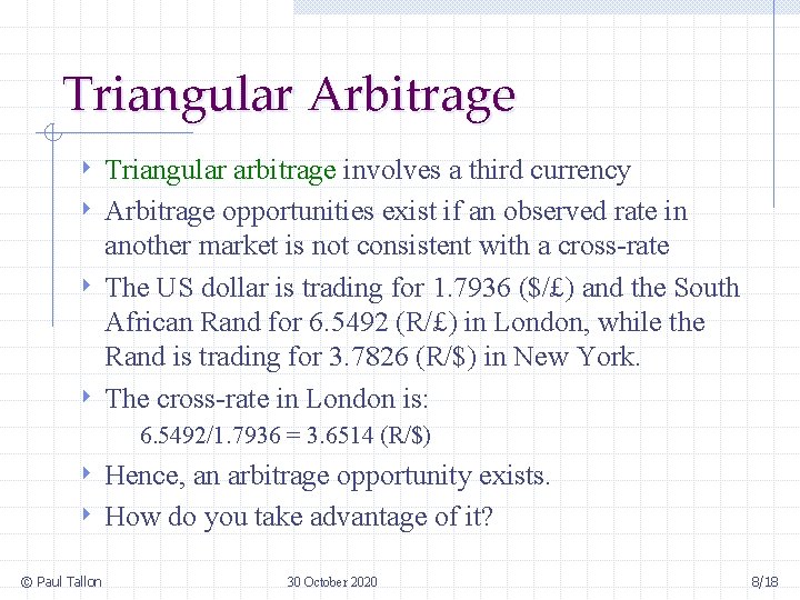 Triangular Arbitrage Triangular arbitrage involves a third currency 4 Arbitrage opportunities exist if an