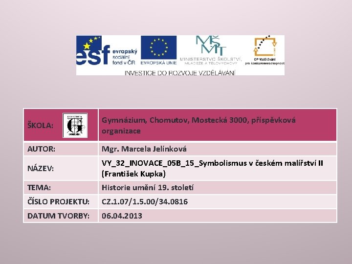 ŠKOLA: Gymnázium, Chomutov, Mostecká 3000, příspěvková organizace AUTOR: Mgr. Marcela Jelínková NÁZEV: VY_32_INOVACE_05 B_15_Symbolismus