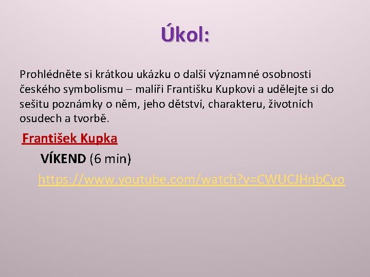 Úkol: Prohlédněte si krátkou ukázku o další významné osobnosti českého symbolismu – malíři Františku