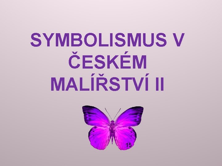 SYMBOLISMUS V ČESKÉM MALÍŘSTVÍ II 15 