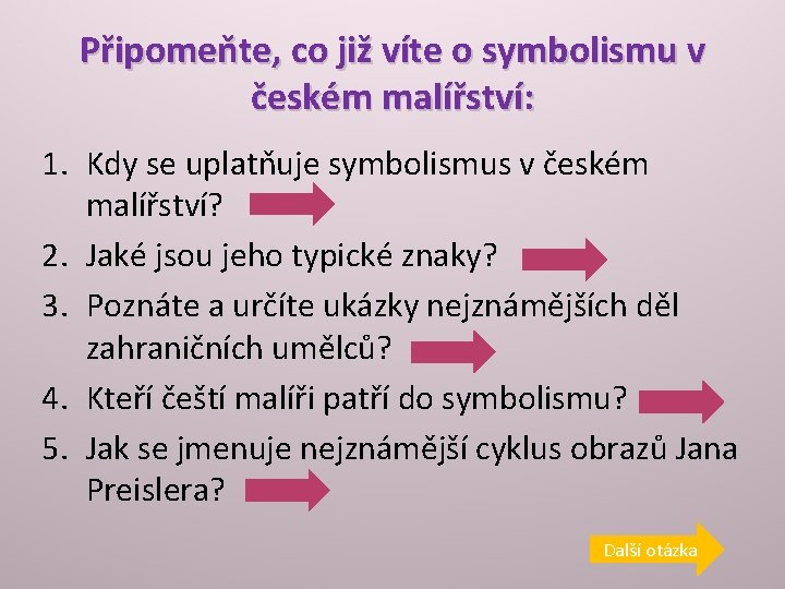 Připomeňte, co již víte o symbolismu v českém malířství: 1. Kdy se uplatňuje symbolismus Připomeňte, co již víte o symbolismu v českém malířství: 1. Kdy se uplatňuje symbolismus