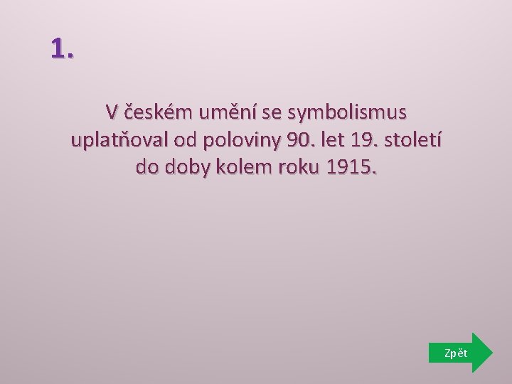 1. V českém umění se symbolismus uplatňoval od poloviny 90. let 19. století do