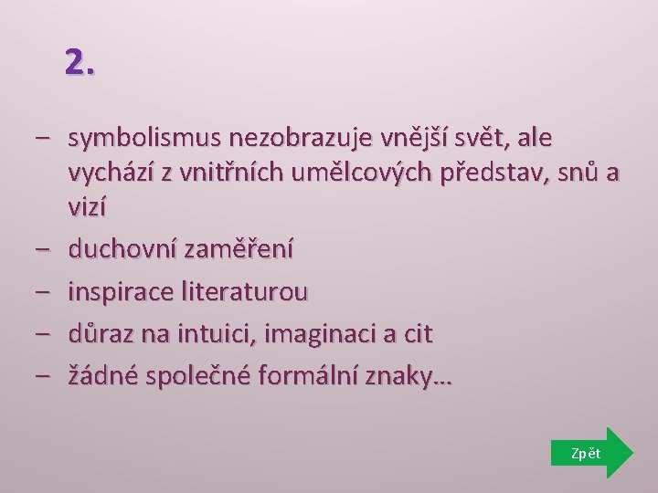 2. ‒ symbolismus nezobrazuje vnější svět, ale vychází z vnitřních umělcových představ, snů a 2. ‒ symbolismus nezobrazuje vnější svět, ale vychází z vnitřních umělcových představ, snů a