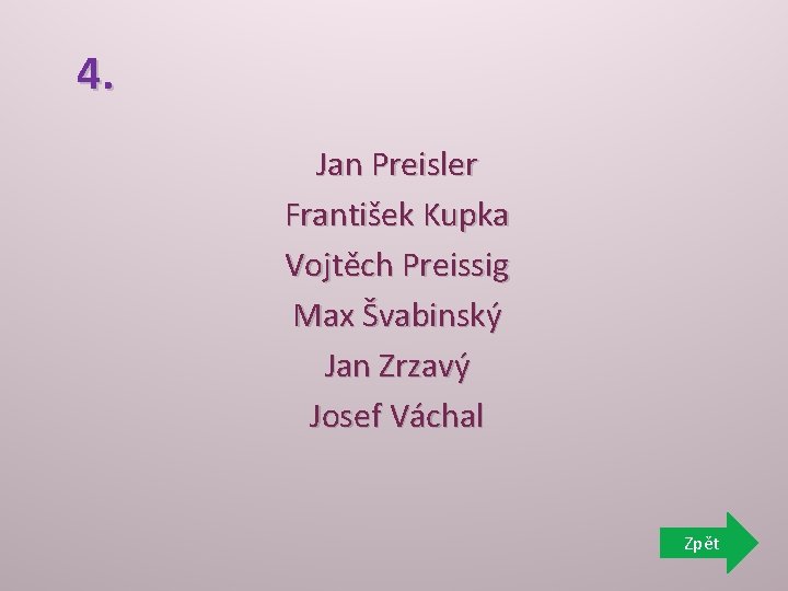 4. Jan Preisler František Kupka Vojtěch Preissig Max Švabinský Jan Zrzavý Josef Váchal Zpět