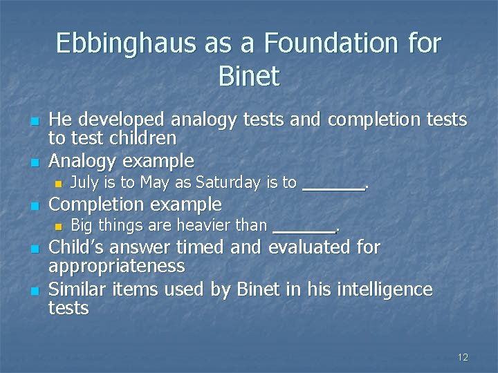 Ebbinghaus as a Foundation for Binet n n He developed analogy tests and completion