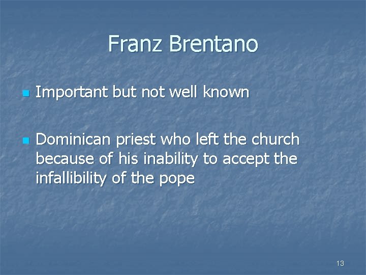 Franz Brentano n n Important but not well known Dominican priest who left the