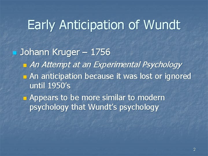 Early Anticipation of Wundt n Johann Kruger – 1756 n An Attempt at an