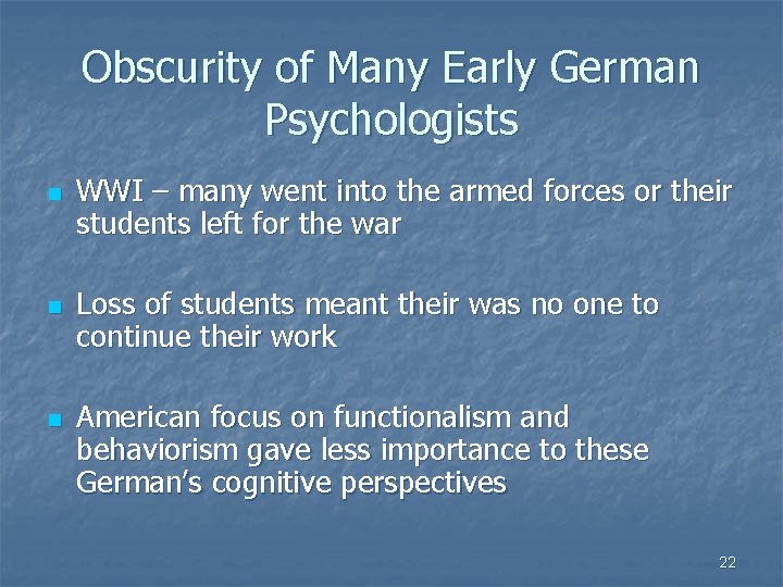 Obscurity of Many Early German Psychologists n n n WWI – many went into